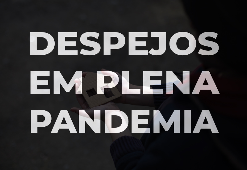 Na contramão do ‘fique em casa’, Brasil segue despejando famílias no pico da pandemia
